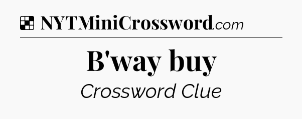 Solution: B'way buy - NYT Crossword