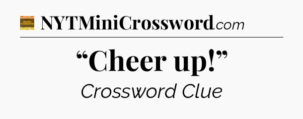 “Cheer up!” - Eugene Sheffer Crossword