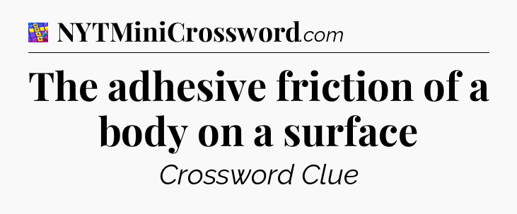 The adhesive friction of a body on a surface Codycross