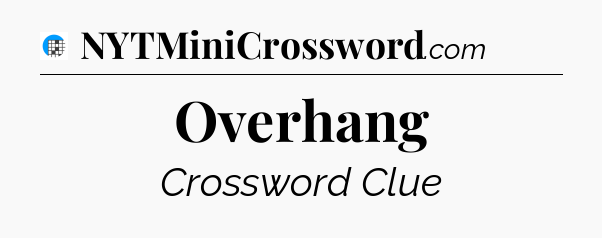 Overhang Crossword Clue