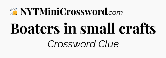 Boaters in small crafts - 7 Little Words