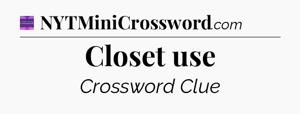 Closet use - Thomas Joseph Crossword