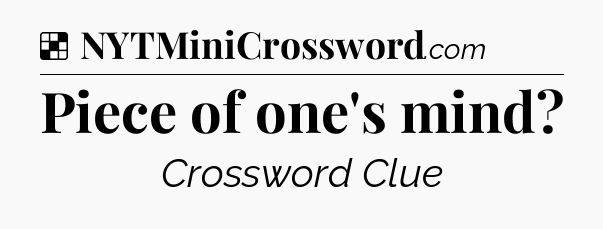 Solution: Piece of one's mind - NYT Crossword