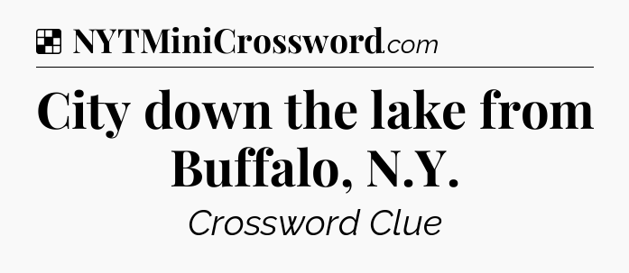 Solution: City down the lake from Buffalo, N.Y - NYT Crossword