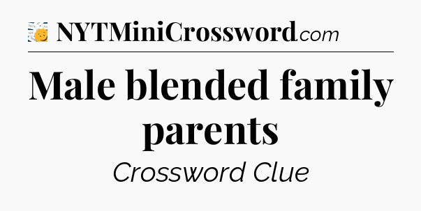 Male blended family parents - 7 Little Words