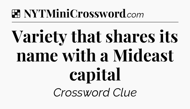 Solution: Variety that shares its name with a Mideast capital - NYT Crossword
