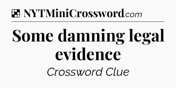 Solution: Some damning legal evidence - NYT Crossword