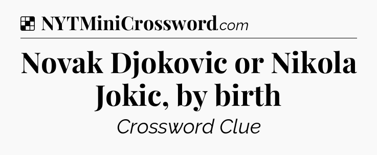 Solution: Novak Djokovic or Nikola Jokic, by birth - NYT Crossword