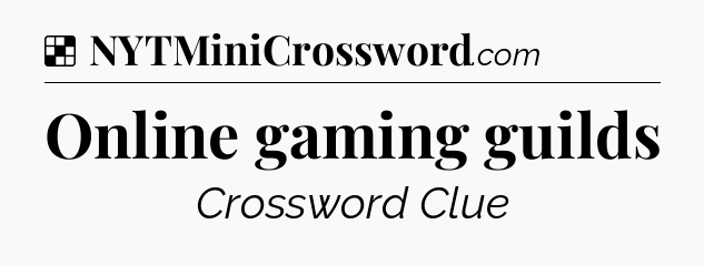 Solution: Online gaming guilds - NYT Crossword