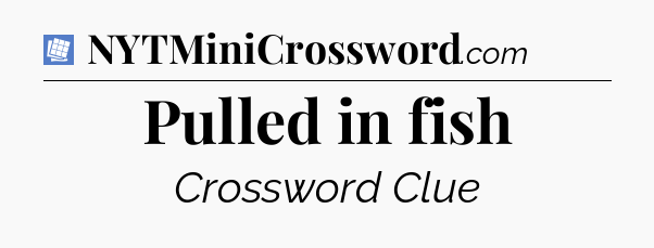 Pulled in fish Puzzle Page Crossword Clue