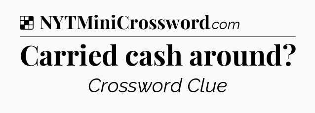 Solution: Carried cash around - NYT Crossword