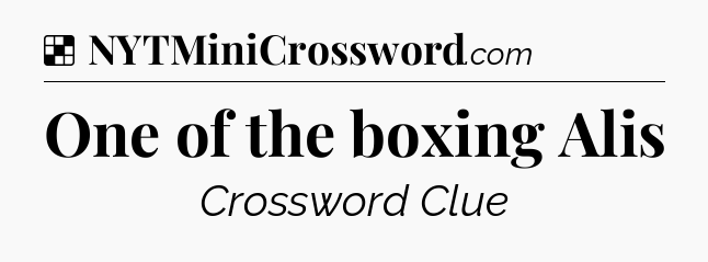 Solution: One of the boxing Alis - NYT Crossword