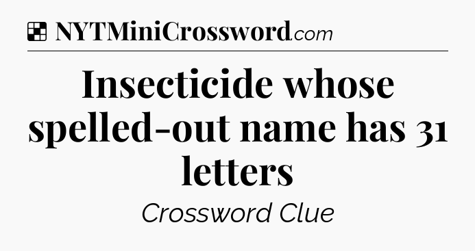Solution: Insecticide whose spelled-out name has 31 letters - NYT Crossword