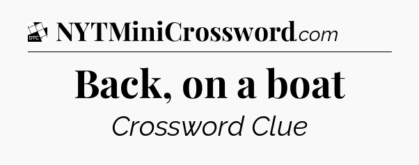 Back, on a boat - Daily Themed Classic Crossword