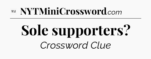 Sole supporters - WSJ Crossword