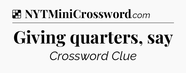 Solution: Giving quarters, say - NYT Crossword