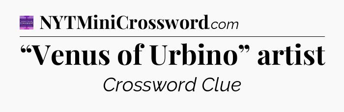 “Venus of Urbino” artist - Thomas Joseph Crossword