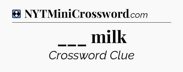 Solution: ___ milk - NYT Mini Crossword