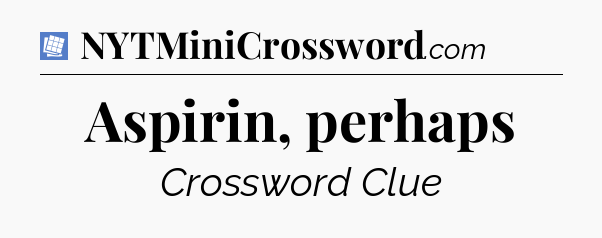 Aspirin, perhaps Puzzle Page Crossword Clue