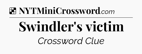 Solution: Swindler's victim - NYT Crossword