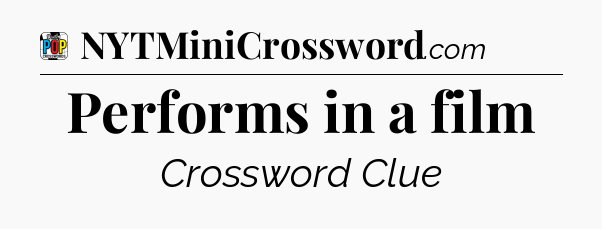 Performs in a film Crossword Clue