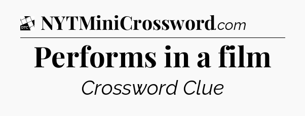 Performs in a film - Daily Themed Classic Crossword