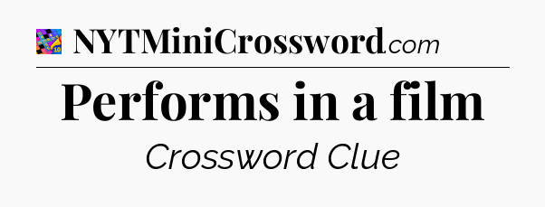 Performs in a film Crossword Clue