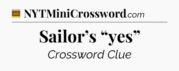 Sailor’s “yes” - Eugene Sheffer Crossword