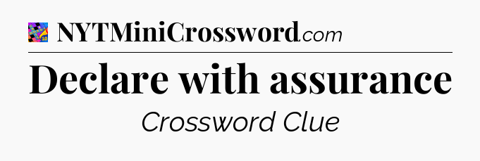 Declare with assurance Crossword Clue