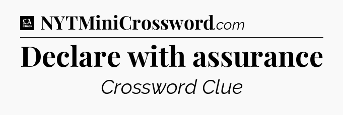 Declare with assurance - LA Times Crossword