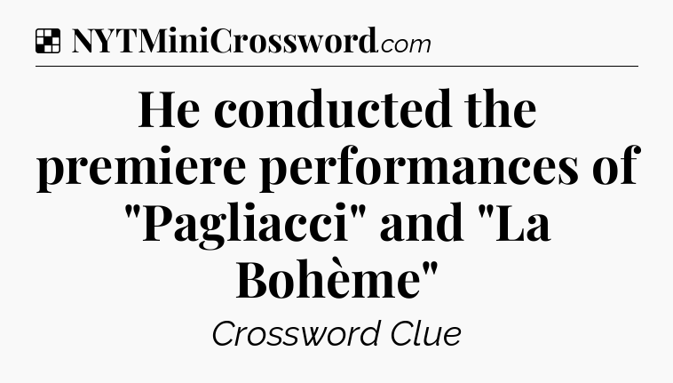 Solution: He conducted the premiere performances of 