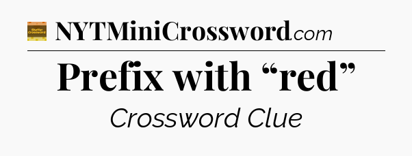 Prefix with “red” crossword clue Eugene Sheffer