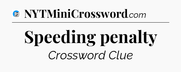 Speeding penalty Crossword Clue
