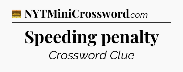 Speeding penalty - Eugene Sheffer Crossword