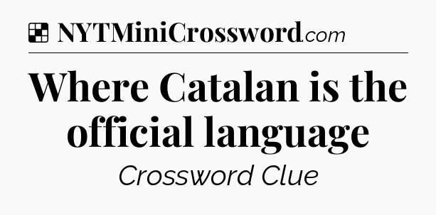 Solution: Where Catalan is the official language - NYT Crossword