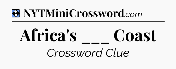 Solution: Africa's ___ Coast - NYT Mini Crossword