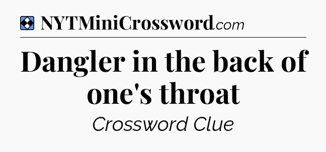 Solution: Dangler in the back of one's throat - NYT Mini Crossword