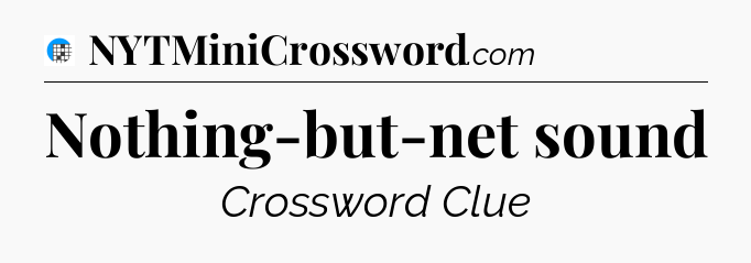 Nothing-but-net sound Crossword Clue
