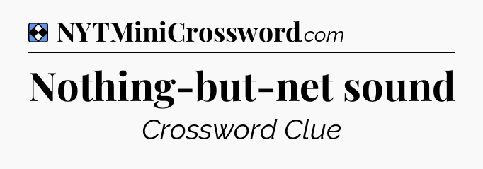 Solution: Nothing-but-net sound - NYT Mini Crossword