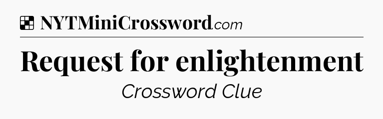Solution: Request for enlightenment - NYT Crossword