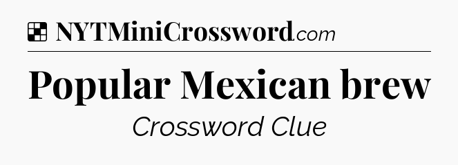 Solution: Popular Mexican brew - NYT Crossword