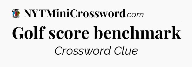 Golf score benchmark Crossword Clue