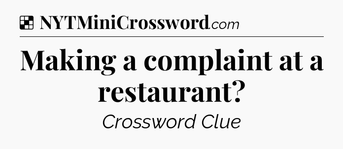 Solution: Making a complaint at a restaurant - NYT Crossword