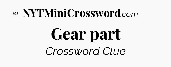Gear part - WSJ Crossword