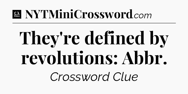 They're defined by revolutions: Abbr - LA Times Crossword