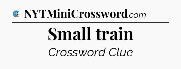 Small train Crossword Clue