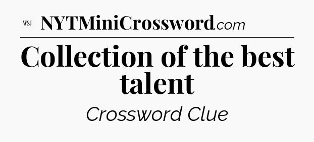 Collection of the best talent - WSJ Crossword