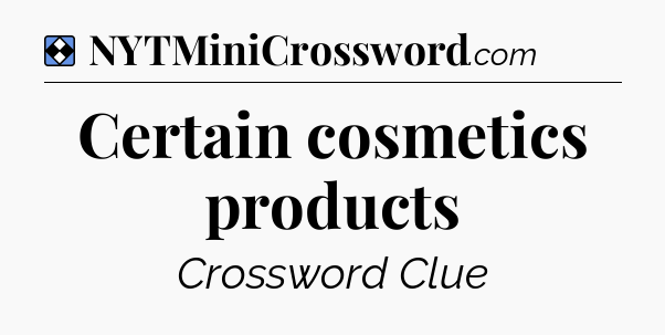 Solution: Certain cosmetics products - NYT Mini Crossword