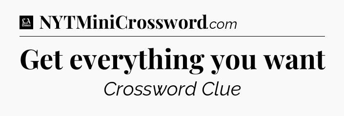Get everything you want - LA Times Crossword