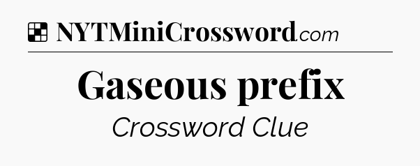 Solution: Gaseous prefix - NYT Crossword